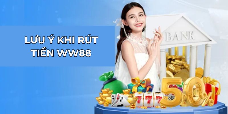 Lưu ý khi rút tiền WW88